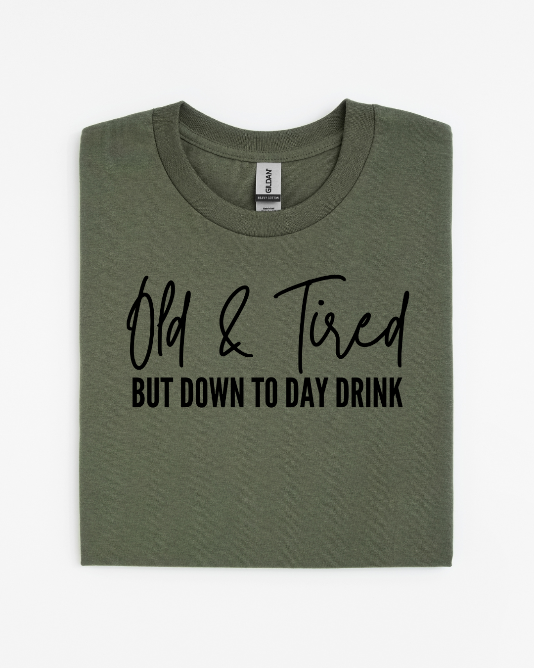 Old & Tired But Down to Day Drink T-Shirt
