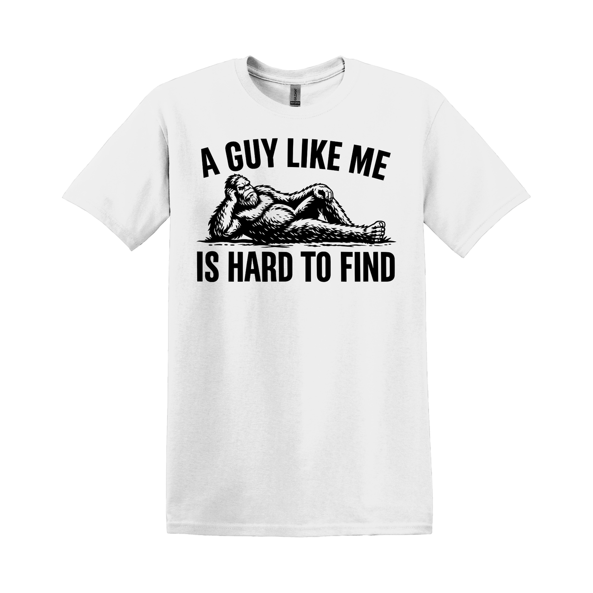 A Guy Like Me Is Hard to Find | Funny Bigfoot T-Shirt
