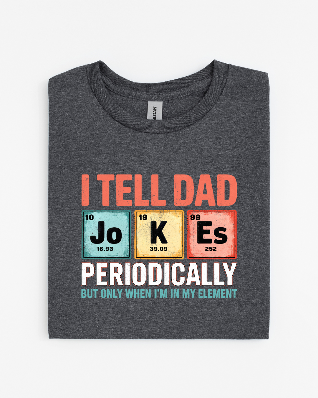 I Tell Dad Jokes Periodically T-Shirt