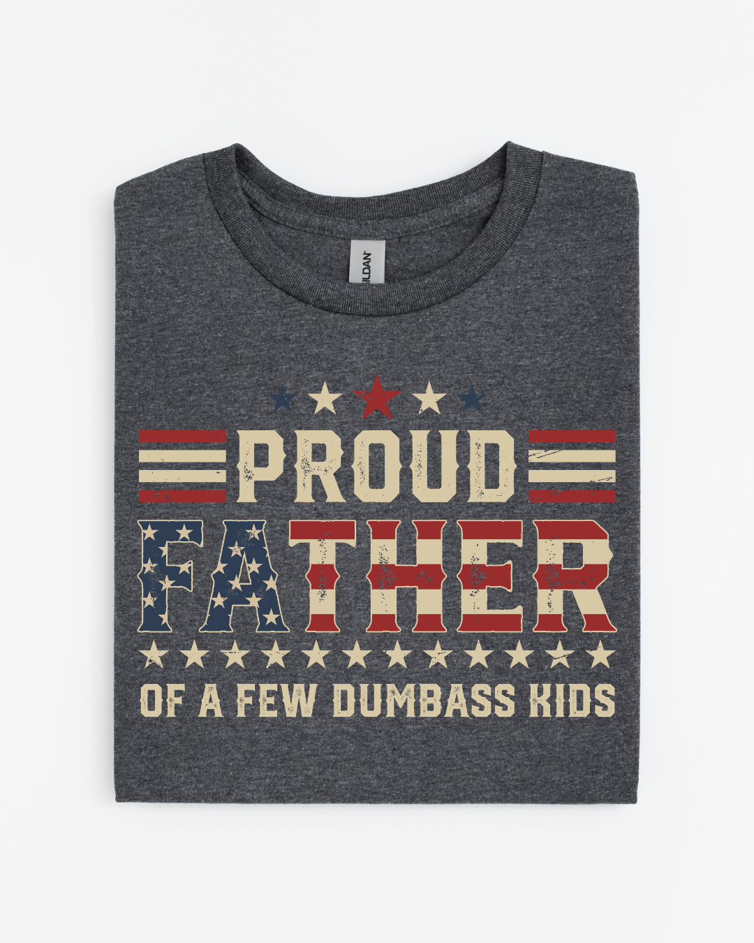 Proud Father of a Few Dumbass Kids T-Shirt