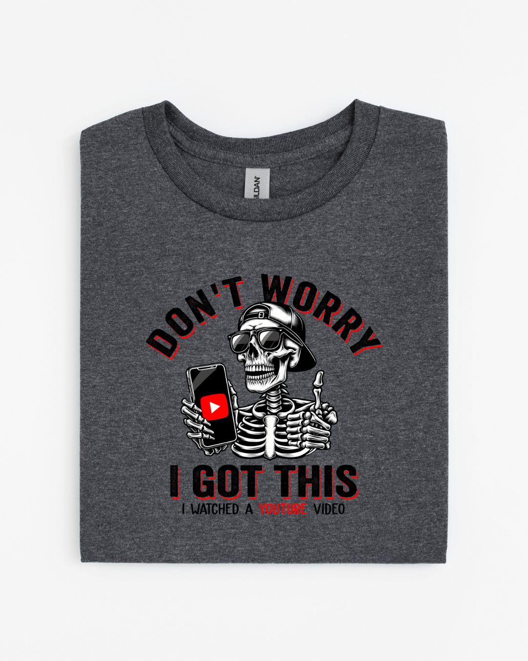 Don't Worry I Watched a YouTube Video T-Shirt