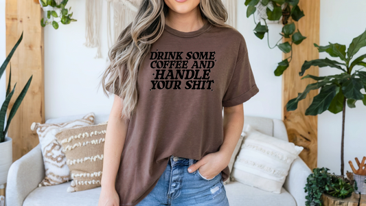 Drink Some Coffee & Handle Your Sh*t – Comfort Colors Premium Tee