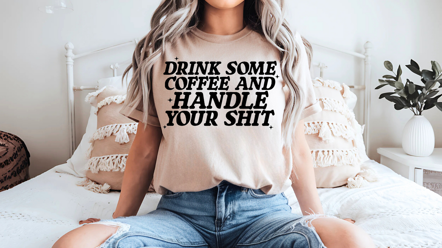 Drink Some Coffee & Handle Your Sh*t – Comfort Colors Premium Tee
