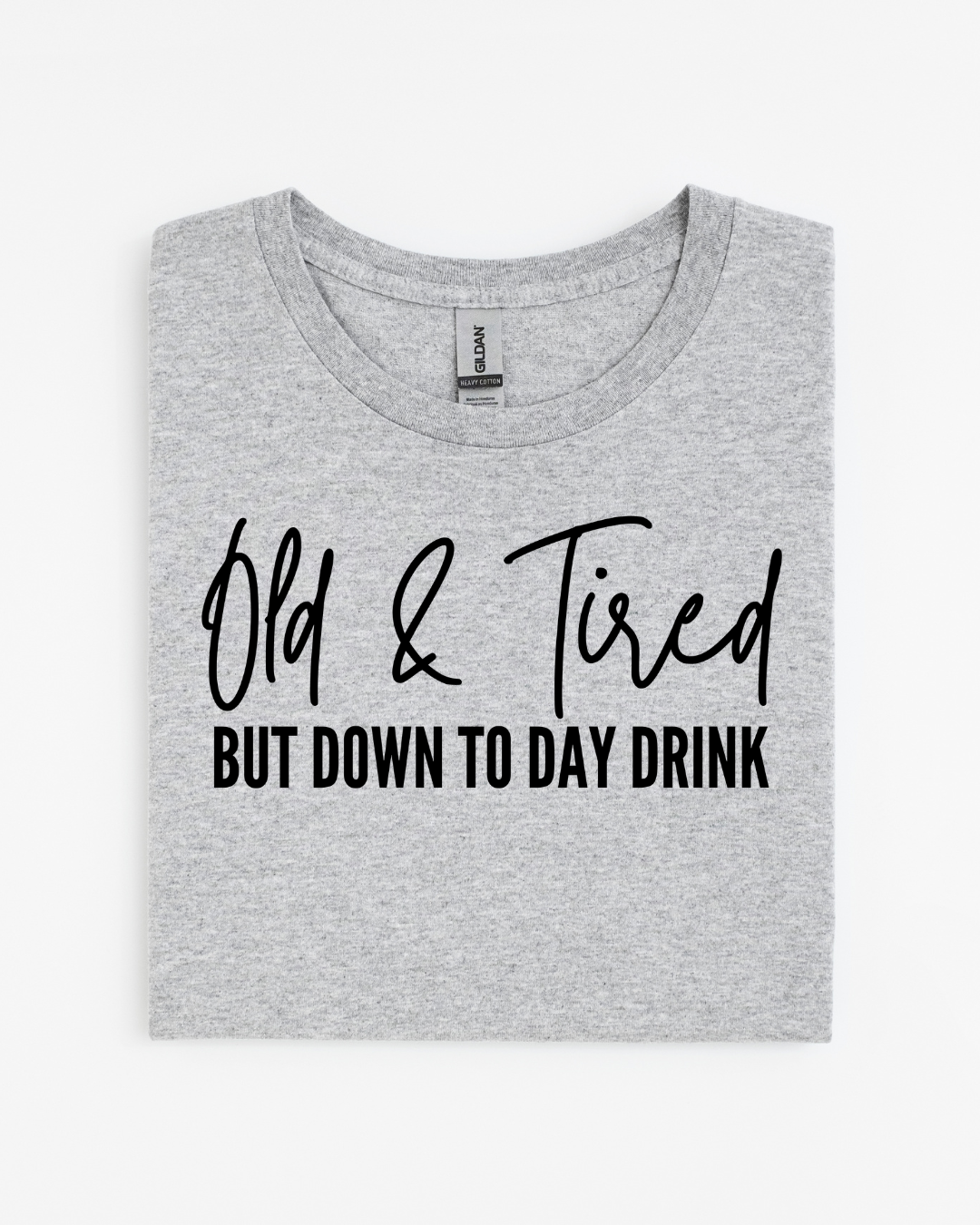 Old & Tired But Down to Day Drink T-Shirt