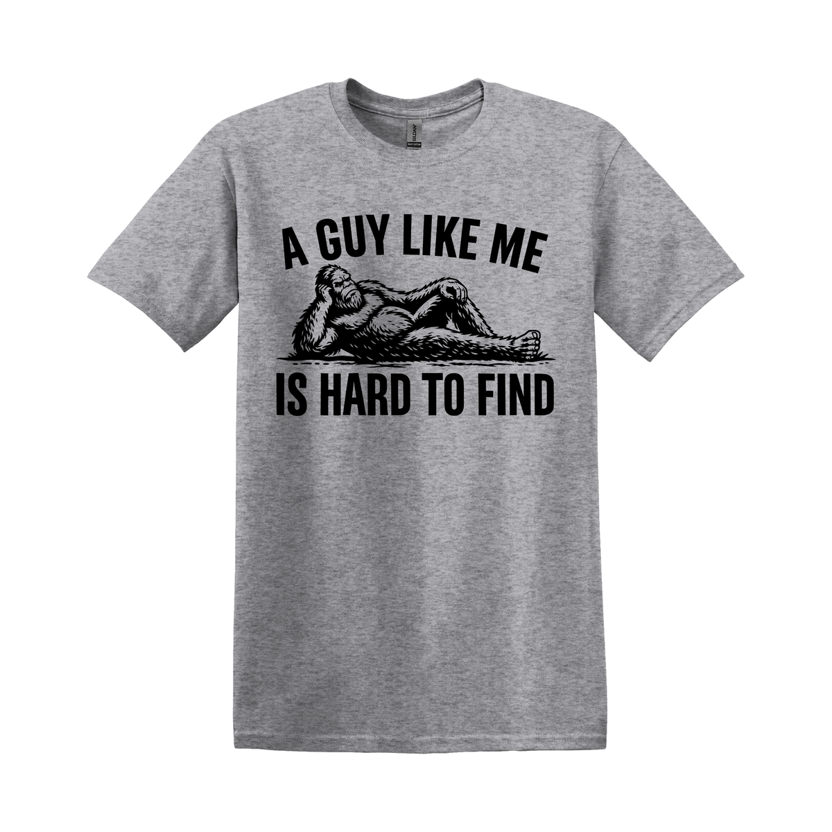 A Guy Like Me Is Hard to Find | Funny Bigfoot T-Shirt