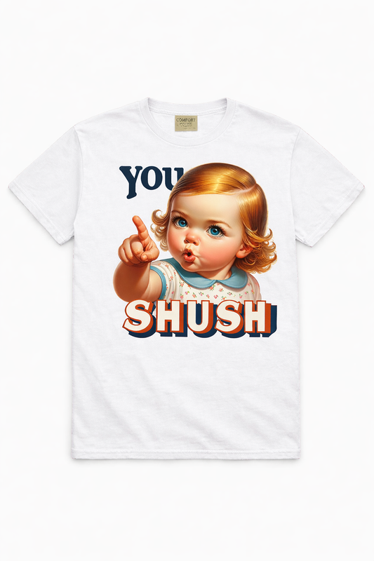 You Shush – Comfort Colors® Premium Graphic Tee