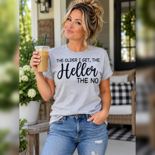 The Older I Get, The Heller the No | Funny Graphic T-Shirt